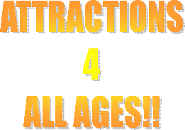 ATTRACTIONS  4  ALL AGES!!